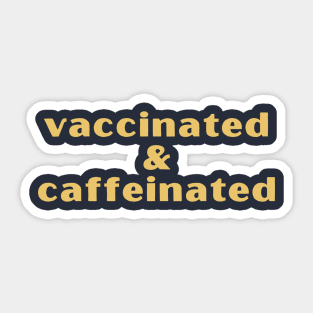 Vaccinated & Caffeinated Sticker